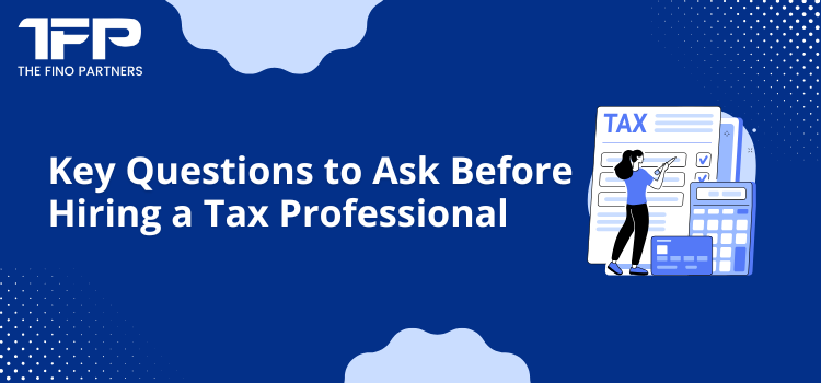 Key Questions to Ask Before Hiring a Tax Professional